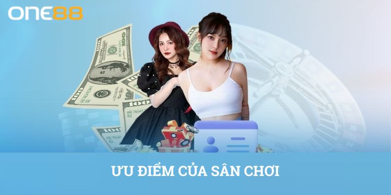 ONE88 - Cá Cược Đẳng Cấp, Giải Trí Đầy Thú Vị Trong Năm 2025 2 Ưu điểm của sân chơi
